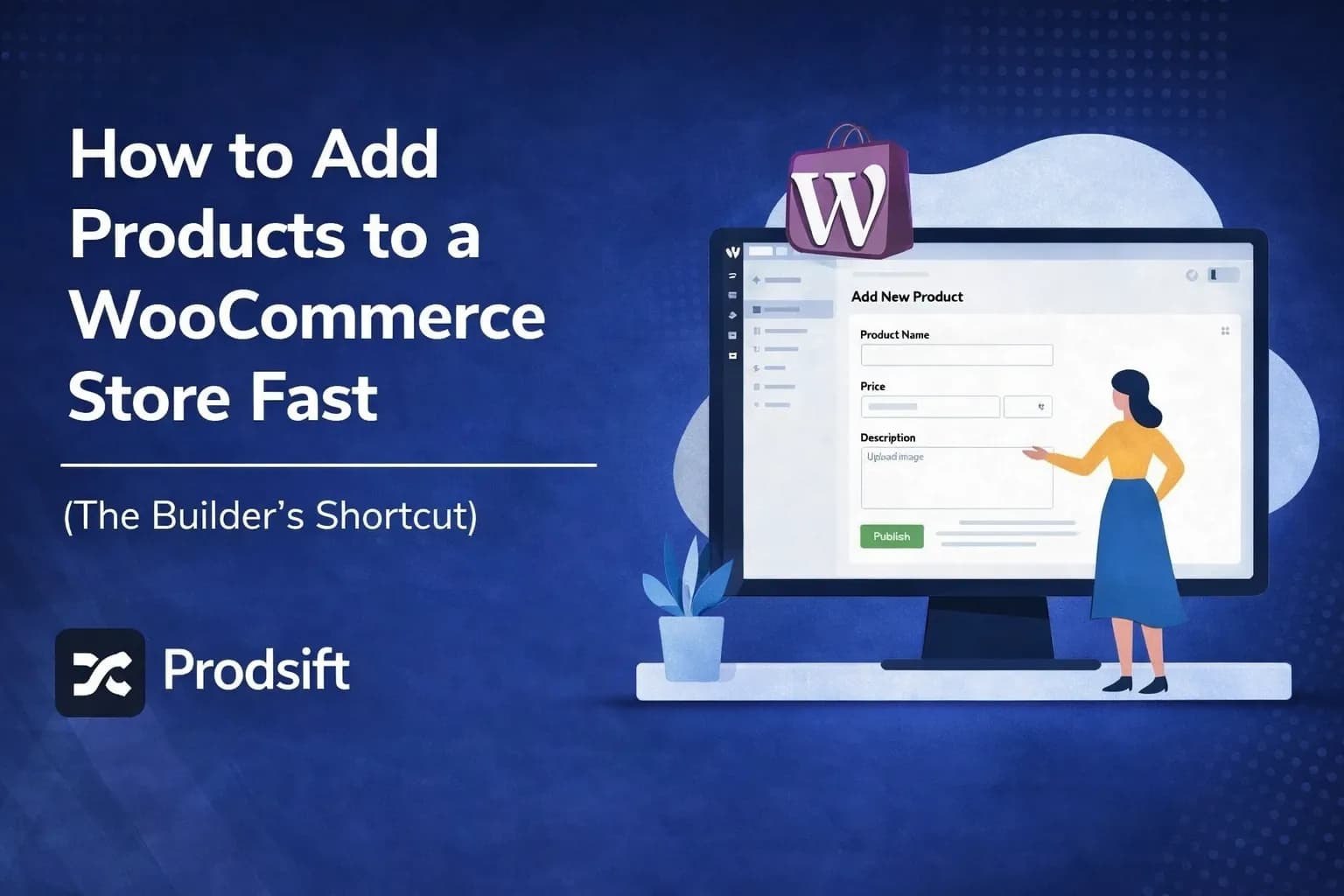 How to Add Products to a WooCommerce Store Fast (The Builder's Shortcut)